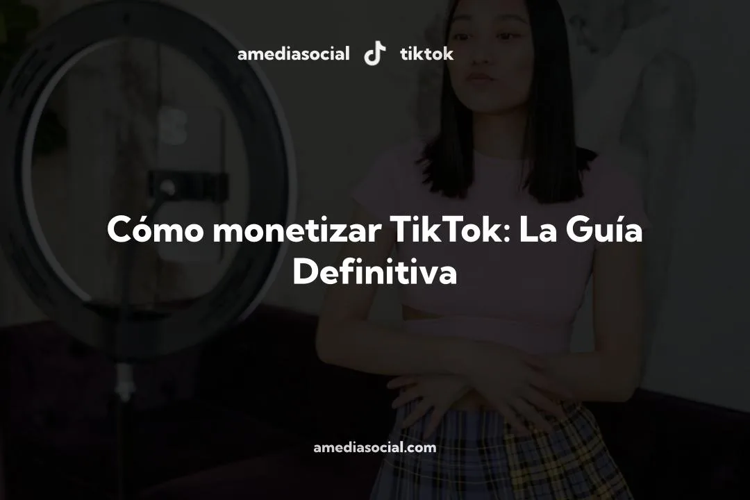 Cómo monetizar y ganar dinero en TikTok: La Guía Definitiva