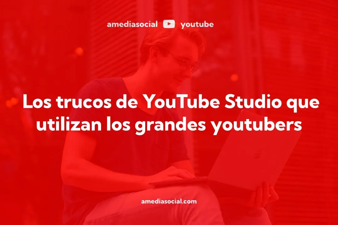 Cómo funciona YouTube Studio: los trucos que utilizan los grandes youtubers