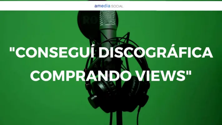 Caso de éxito Amedia Social: “Conseguí discográfica comprando views”