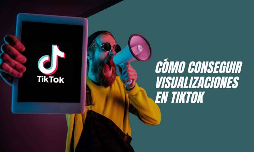 como tener visualizaciones en tiktok