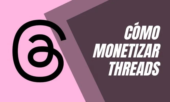 cómo monetizar y ganar dinero con Threads