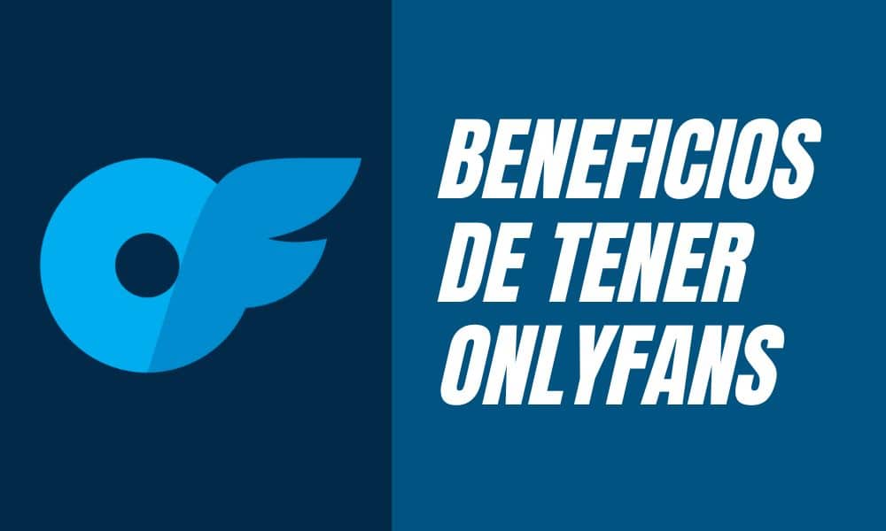 beneficios de tener una cuenta de OnlyFans