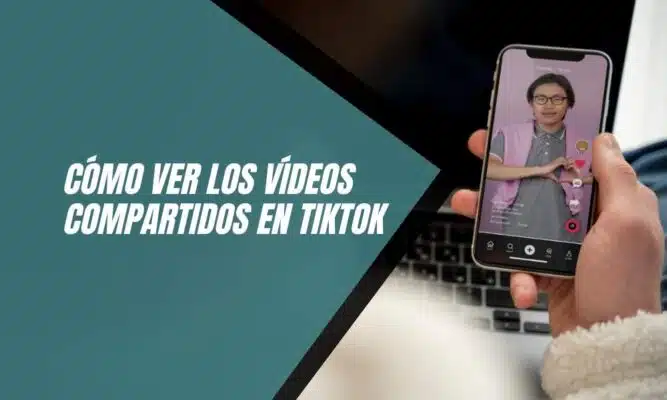 Cómo ver los vídeos compartidos en TikTok